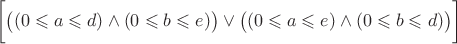 $$\bigg[\big((0\leqslant a \leqslant d)\wedge (0\leqslant b \leqslant e)\big)\vee \big((0\leqslant a \leqslant e)\wedge (0\leqslant b \leqslant d)\big)\bigg]$$