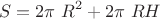 $$S=2\pi\ R^2 + 2\pi\ R H$$