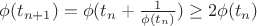 $\phi(t_{n+1})=\phi (t_n+\frac1{\phi (t_n)})\ge2 \phi(t_n)$