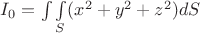 $I_{0}=\int\limits\int\limits_{S} (x^{2}+y^{2}+z^{2})dS$