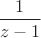 $\dfrac{1}{z-1}$