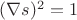 $(\nabla s)^2=1$