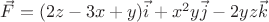 $\vec{F}=(2z-3x+y)\vec{i}+x^2y\vec{j}-2yz\vec{k}$