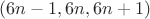 $(6n-1,6n,6n+1)$