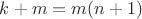 $k + m = m(n+1)$