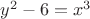 $y^2-6=x^3$