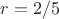 $r=2/5$