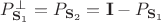 $P_{\mathbf S _1}^\perp = P_{\mathbf{S}_2} = \mathbf{I} -P_{\mathbf{S}_1}$ $P_{\mathbf S _1}^\perp = P_{\mathbf{S}_2} = \mathbf{I} -P_{\mathbf{S}_1}$