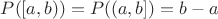 $P([a, b)) = P((a, b]) = b - a$