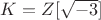 $K=Z[\sqrt {-3}]$