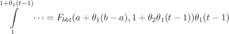 $$\int \limits _1^{1+\theta_1(t-1)}\dots =F_{bbt}(a+\theta _1(b-a),1+\theta _2\theta _1(t-1))\theta_1(t-1)$$