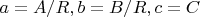 $a=A/R, b=B/R, c=C$