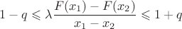 $$1-q\leqslant\lambda\frac {F(x_1)-F(x_2)}{x_1-x_2}\leqslant1+q$$ $$1-q\leqslant\lambda\frac {F(x_1)-F(x_2)}{x_1-x_2}\leqslant1+q$$