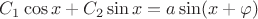 $ C_1\cos x +C_2\sin x=a\sin(x+\varphi) $