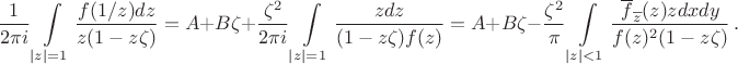 $$\frac{1}{2\pi i}\int\limits_{|z|=1}\frac{f(1/z)dz}{z(1-z\zeta)}=A+B\zeta+\frac{\zeta^2}
{2\pi i}\int\limits_{|z|=1}\frac{z dz}{(1-z\zeta)f(z)}=A+B\zeta-\frac{\zeta^2}{\pi}\int\limits_{|z|<1}\frac{\overline{f}_{\overline{z}}(z)z dxdy}{f(z)^2(1-z\zeta)}\,.$$