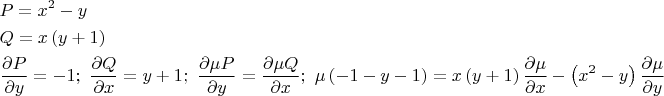 \[
\begin{gathered}
  P = x^2  - y \hfill \\
  Q = x\left( {y + 1} \right) \hfill \\
  \frac{{\partial P}}
{{\partial y}} =  - 1;{\text{ }}\frac{{\partial Q}}
{{\partial x}} = y + 1;{\text{ }}\frac{{\partial \mu P}}
{{\partial y}} = \frac{{\partial \mu Q}}
{{\partial x}};{\text{ }}\mu \left( { - 1 - y - 1} \right) = x\left( {y + 1} \right)\frac{{\partial \mu }}
{{\partial x}} - \left( {x^2  - y} \right)\frac{{\partial \mu }}
{{\partial y}} \hfill \\ 
\end{gathered} 
\]