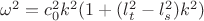 $\(\omega^2 = c_0^2 k^2 (1 + (l_t^2 - l_s^2) k^2)\)$