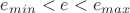 $e_{min}<
 e < e_{max}$