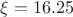 \[
\xi  = 16.25
\]