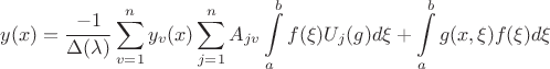 $$ y(x) = \frac{-1}{\Delta (\lambda)} \sum\limits_{v=1}^n y_v (x) \sum\limits_{j=1}^n A_{jv} \int\limits_a^b f(\xi) U_j (g) d\xi + \int\limits_a^b g(x, \xi) f(\xi) d\xi $$