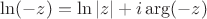 $\ln(-z)=\ln |z| +i\arg(-z)$