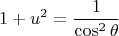 $$1 + u^2 = \frac{1}{\cos^2 \theta}$$