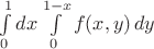 $\int\limits_{0}^{1}dx\int\limits_{0}^{1-x}f(x,y)\,dy$