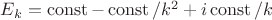 $E_k=\operatorname{const}-\operatorname{const}/k^2+i \operatorname{const}/k$