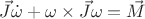 $\vec{J}\dot{\omega}+\omega\times\vec{J}\omega=\vec{M}$