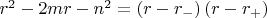 $r^2  - 2mr - n^2  = \left( {r - r_ -  } \right)\left( {r - r_ +  } \right)$