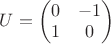 $U=\begin{pmatrix}0&-1\\1&0\end{pmatrix}$