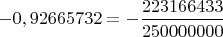 $-0,92665732=-\dfrac{223166433}{250000000}$