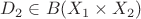 $ D_2 \in B(X_1 \times X_2)$