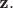 $\textbf z.$