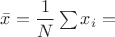 $\bar x=\dfrac1N\sum x_i=$ $\bar x=\dfrac1N\sum x_i=$