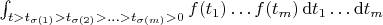 $\int_{t>t_{\sigma(1)}>t_{\sigma(2)}>\ldots>t_{\sigma(m)}>0}f(t_1)\ldots f(t_m)\,\mathrm dt_1\ldots\mathrm dt_m$