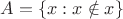 $A = \{x : x\notin x\}$