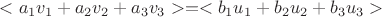 $<a_{1}v_1+a_{2}v_2+a_{3}v_3>=<b_{1}u_1+b_{2}u_2+b_{3}u_3>$