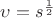 \upsilon=s^\frac{1}{2} \upsilon=s^\frac{1}{2}