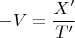 $$-V=\frac{X'}{T'}$$