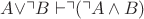 $A\vee\urcorner B \vdash\urcorner (\urcorner A \wedge B)$