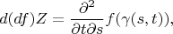 $$
d(df)Z=\frac{\partial^2}{\partial t \partial s}\right|f(\gamma(s,t)),
$$