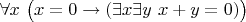 $\forall x~\bigl(x=0 \to (\exists x \exists y~x+y=0)\bigr)$