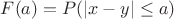 $ F(a)=P(|x-y|\le a) $