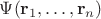 $\Psi(\mathbf r_1, \ldots, \mathbf r_n)$