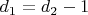 $d_1=d_2-1$