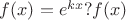 $f(x)=e^{kx}? f(x)$