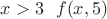 $x>3\ \ f(x,5)$