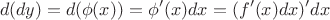 $$ d(dy) = d( \phi (x)) = \phi ' (x) dx = (f'(x)dx)'dx $$