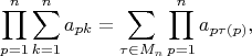 $$
\prod_{p=1}^n\sum_{k=1}^na_{pk}=\sum\limits_{\tau\in M_n}\prod_{p=1}^n a_{p\tau(p) }, 
$$